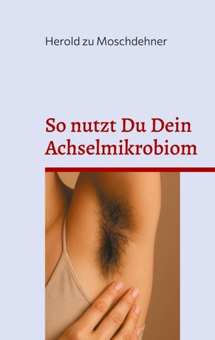 So nutzt Du Dein Achselmikrobiom