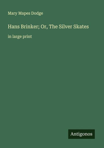 Hans Brinker; Or, The Silver Skates