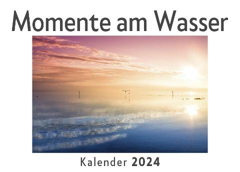 Momente am Wasser (Wandkalender 2024, Kalender DIN A4 quer, Monatskalender im Querformat mit Kalendarium, Das perfekte Geschenk)