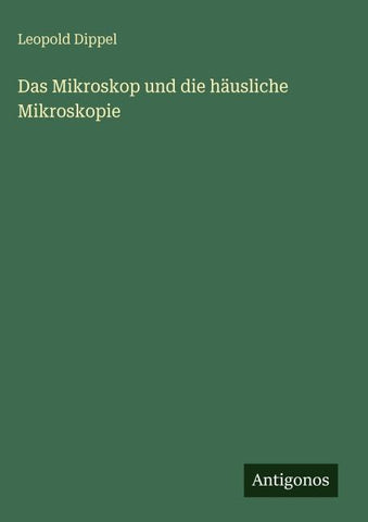 Das Mikroskop und die häusliche Mikroskopie