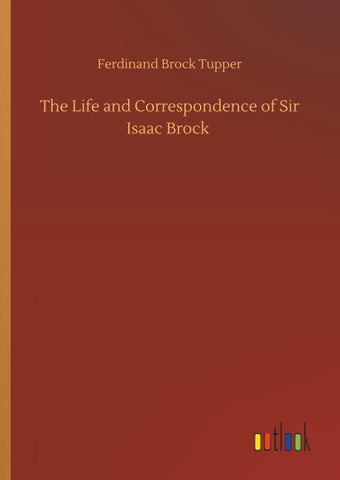 The Life and Correspondence of Sir Isaac Brock