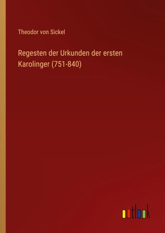 Regesten der Urkunden der ersten Karolinger (751-840)