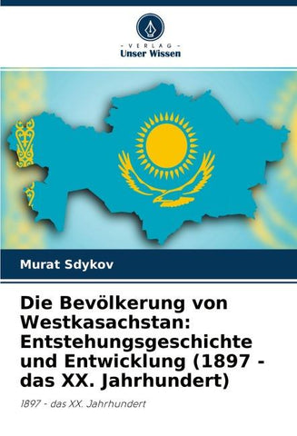 Die Bevölkerung von Westkasachstan: Entstehungsgeschichte und Entwicklung (1897 - das XX. Jahrhundert)