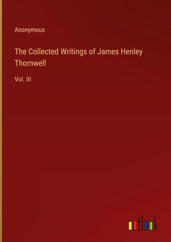The Collected Writings of James Henley Thornwell