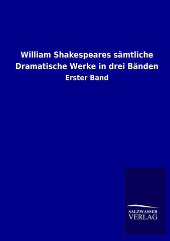 William Shakespeares sämtliche Dramatische Werke in drei Bänden