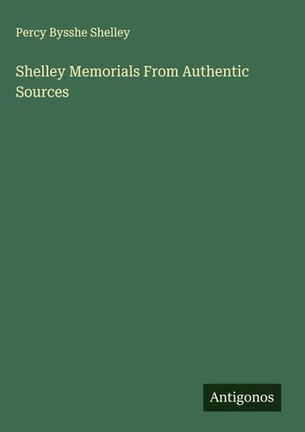 Shelley Memorials From Authentic Sources