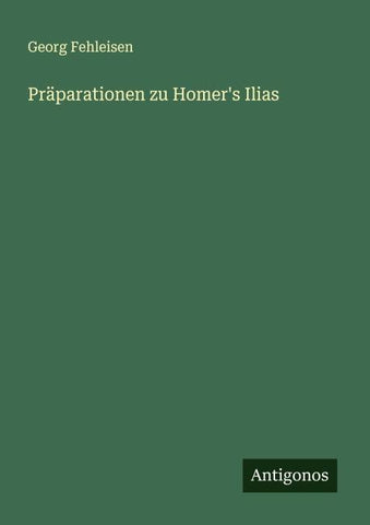 Präparationen zu Homer's Ilias