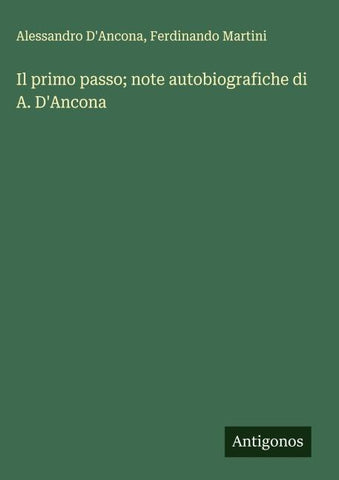 Il primo passo; note autobiografiche di A. D'Ancona