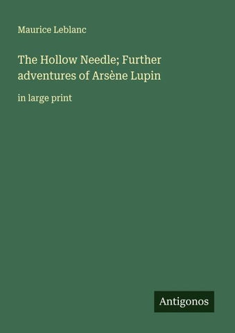 The Hollow Needle; Further adventures of Arsène Lupin