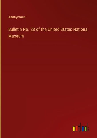 Bulletin No. 28 of the United States National Museum