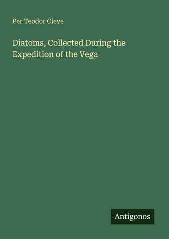Diatoms, Collected During the Expedition of the Vega