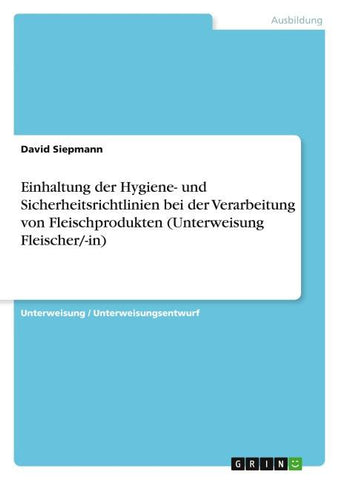 Einhaltung der Hygiene- und Sicherheitsrichtlinien bei der Verarbeitung von Fleischprodukten (Unterweisung Fleischer/-in)