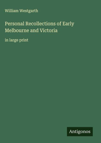 Personal Recollections of Early Melbourne and Victoria