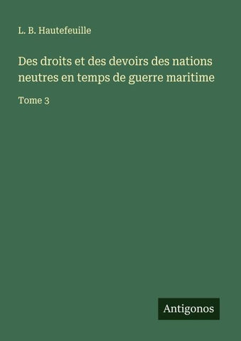 Des droits et des devoirs des nations neutres en temps de guerre maritime