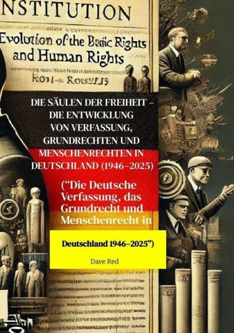 Die Säulen der Freiheit - Die Entwicklung von Verfassung, Grundrechten und Menschenrechten in Deutschland (1946-2025)
