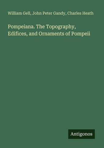 Pompeiana. The Topography, Edifices, and Ornaments of Pompeii