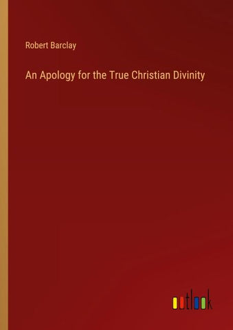 An Apology for the True Christian Divinity