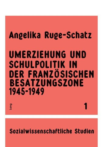 Umerziehung und Schulpolitik in der französischen Besatzungszone 1945-1949