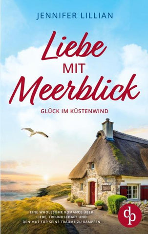 Liebe mit Meerblick | Eine Wholesome Romance über Liebe, Freundschaft und den Mut für seine Träume zu kämpfen
