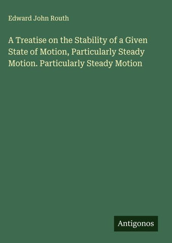 A Treatise on the Stability of a Given State of Motion, Particularly Steady Motion. Particularly Steady Motion