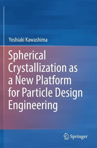 Spherical Crystallization as a New Platform for Particle Design Engineering