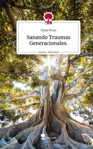 Sanando Traumas Generacionales.. Life is a Story - story.one