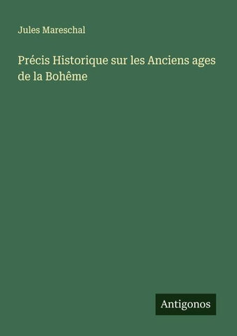 Précis Historique sur les Anciens ages de la Bohême