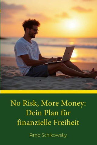 No Risk, More Money: Dein Plan für finanzielle Freiheit