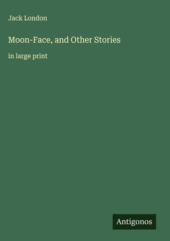 Moon-Face, and Other Stories