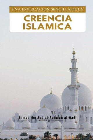 UNA EXPLICACION SENCILLA DE LA CREENCIA ISLAMICA