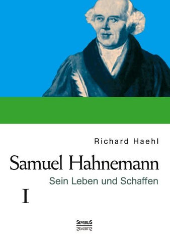 Samuel Hahnemann: Sein Leben und Schaffen. Bd. 1
