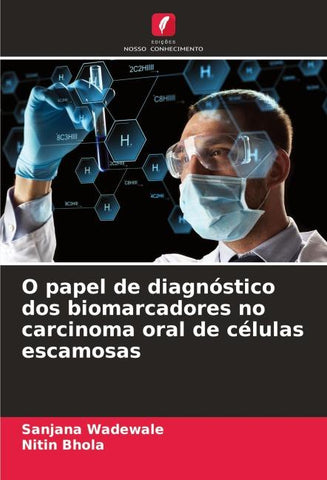 O papel de diagnóstico dos biomarcadores no carcinoma oral de células escamosas