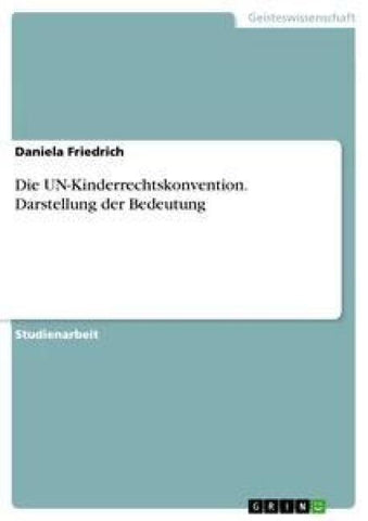 Die UN-Kinderrechtskonvention. Darstellung der Bedeutung