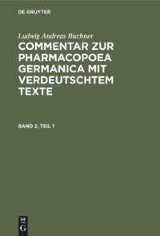 Commentar zur Pharmacopoea Germanica mit verdeutschtem Texte. Band 2, Teil 1