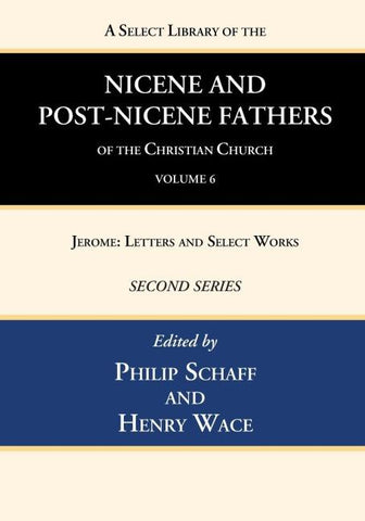 A Select Library of the Nicene and Post-Nicene Fathers of the Christian Church, Second Series, Volume 6
