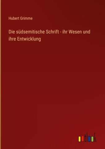 Die südsemitische Schrift - ihr Wesen und ihre Entwicklung