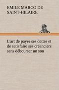 L'art de payer ses dettes et de satisfaire ses créanciers sans débourser un sou