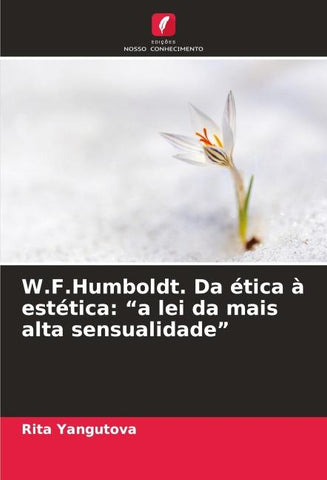 W.F.Humboldt. Da ética à estética: "a lei da mais alta sensualidade"