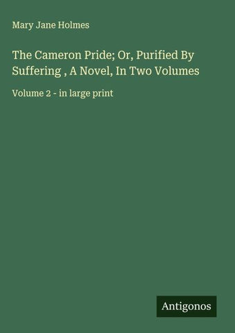 The Cameron Pride; Or, Purified By Suffering , A Novel, In Two Volumes