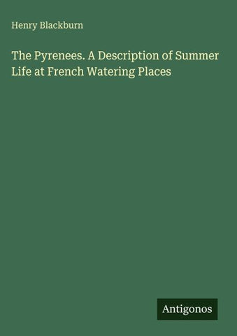 The Pyrenees. A Description of Summer Life at French Watering Places