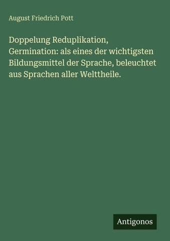 Doppelung Reduplikation, Germination: als eines der wichtigsten Bildungsmittel der Sprache, beleuchtet aus Sprachen aller Welttheile.