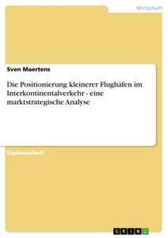 Die Positionierung kleinerer Flughäfen im Interkontinentalverkehr - eine marktstrategische Analyse