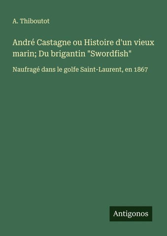 André Castagne ou Histoire d'un vieux marin; Du brigantin "Swordfish"