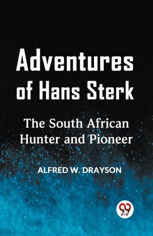 Adventures of Hans Sterk The South African Hunter and Pioneer