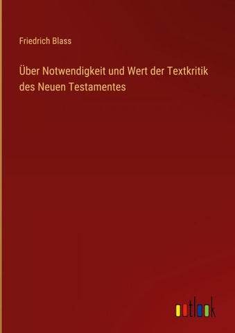 Über Notwendigkeit und Wert der Textkritik des Neuen Testamentes