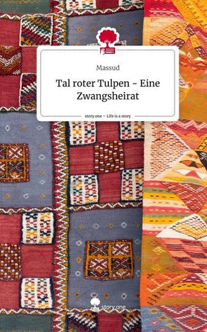 Tal roter Tulpen -         Eine Zwangsheirat. Life is a Story - story.one