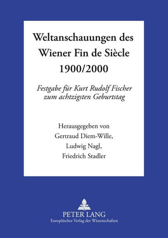 Weltanschauungen des Wiener Fin de Siècle 1900/2000