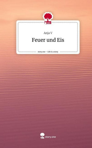 Feuer und Eis. Life is a Story - story.one