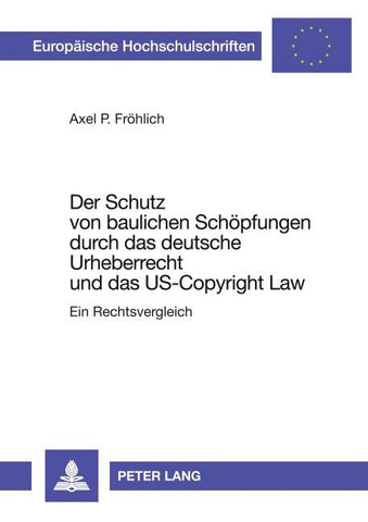 Der Schutz von baulichen Schöpfungen durch das deutsche Urheberrecht und das US-Copyright Law