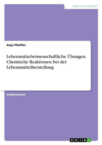 Lebensmittelwissenschaftliche Übungen. Chemische Reaktionen bei der Lebensmittelherstellung